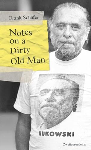 Notes on a Dirty Old Man.: Charles Bukowski von A bis Z.